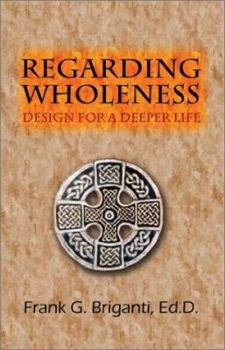 Paperback Regarding Wholeness: Design for a Deeper Life Book