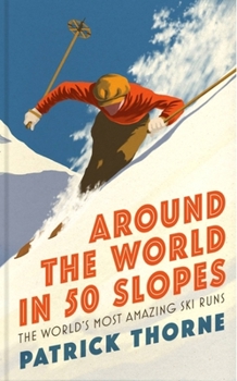Hardcover Around the World in 50 Slopes: The Stories Behind the World's Most Amazing Ski Runs Book