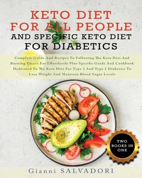 Keto Diet for All People and Specific Keto Diet for Diabetics: Complete Guide and Recipes to Following the Keto Diet and Burning Excess Fat ... Maintain Blood Sugar Levels Two Books in One