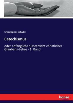 Paperback Catechismus: oder anfänglicher Unterricht christlicher Glaubens-Lehre - 1. Band [German] Book