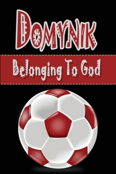 Domynik / Belonging to God : Personalized with First Name Meaning / Notebook / Black Red Custom Journal / Fun Customized Diary / Blank Lined for Writing / Sporty Gift Idea for Boy Soccer Player /Fun J