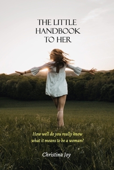 Paperback The Little Handbook To Her: How well do you really know what it means to be a woman? Book