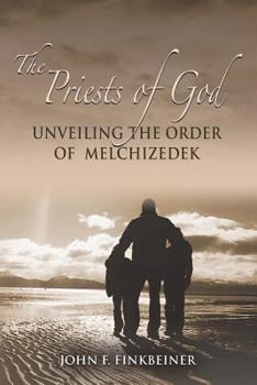 Paperback The Priests of God: Unveiling the Order of Melchizedek Book
