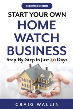 Paperback Start Your Own Home Watch Business: Step-by-Step In Just 30 Days Book