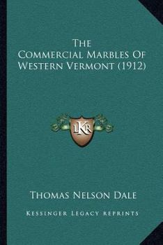 Paperback The Commercial Marbles Of Western Vermont (1912) Book