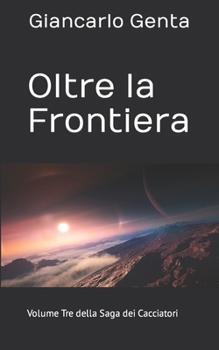 Paperback Oltre la Frontiera: Volume Tre della Saga dei Cacciatori [Italian] Book