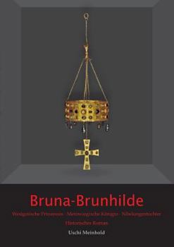 Paperback Bruna-Brunhilde - Westgotische Prinzessin - Merowingische Konigin - Nibelungentochter - Historischer Roman [German] Book