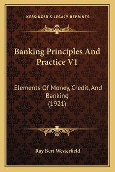 Paperback Banking Principles And Practice V1: Elements Of Money, Credit, And Banking (1921) Book