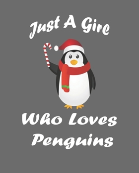 Just A Girl Who Loves Penguins: Blank Lined Notebook to Write In for Notes, Journal, and Notepad, To Do Lists, Funny Gifts for Penguin Lover. 8''x10'', 110 Pages.