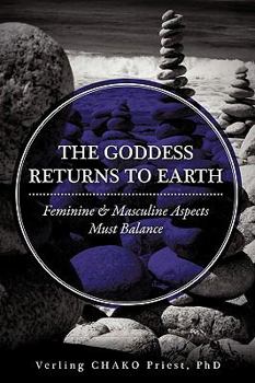Paperback The Goddess Returns to Earth: Feminine & Masculine Aspects Must Balance Book