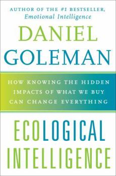 Hardcover Ecological Intelligence: How Knowing the Hidden Impacts of What We Buy Can Change Everything Book