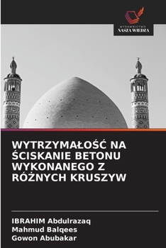 WytrzymaloSC Na Sciskanie Betonu Wykonanego Z RóZnych Kruszyw (Polish Edition)