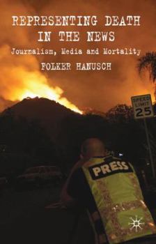 Hardcover Representing Death in the News: Journalism, Media and Mortality Book
