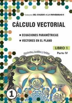Paperback Cálculo vectorial Libro 1-PARTE IV: Ecuaciones paramétricas y Vectores en el plano [Spanish] Book