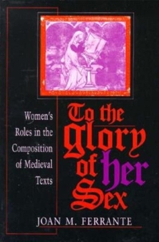 Paperback To the Glory of Her Sex: Women's Roles in the Composition of Medieval Texts Book