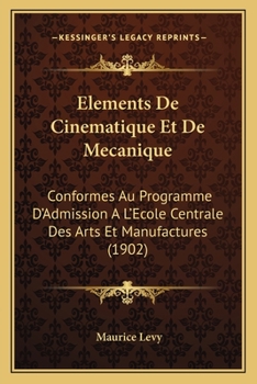 Paperback Elements De Cinematique Et De Mecanique: Conformes Au Programme D'Admission A L'Ecole Centrale Des Arts Et Manufactures (1902) [French] Book