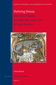 Hardcover Defining Heresy: Inquisition, Theology, and Papal Policy in the Time of Jacques Fournier Book