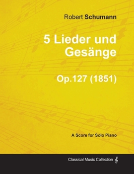 Paperback 5 Lieder Und Gesänge - A Score for Solo Piano Op.127 (1851) Book