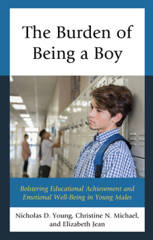 Paperback The Burden of Being a Boy: Bolstering Educational Achievement and Emotional Well-Being in Young Males Book