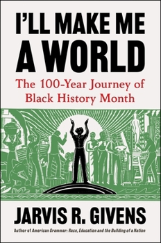Hardcover I'll Make Me a World: The 100-Year Journey of Black History Month Book