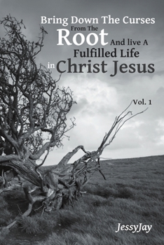 Paperback Bring Down The Curses From The Root And live A Fulfilled Life in Christ Jesus: Vol. 1 Book