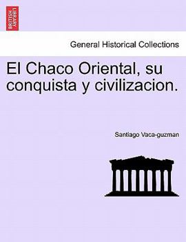 Paperback El Chaco Oriental, Su Conquista y Civilizacion. Book