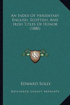 Paperback An Index Of Hereditary English, Scottish, And Irish Titles Of Honor (1880) Book