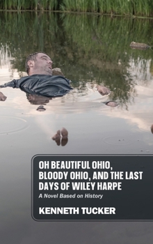 Hardcover Oh Beautiful Ohio, Bloody Ohio, and the Last Days of Wiley Harpe: A Novel Based on History Book