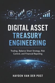 Digital Asset Treasury Engineering: Trading, Balance Sheet Strategy, Risk Control, and Financial Reporting