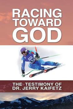 Paperback Racing Toward God: The Testimony of Dr. Jerry Kaifetz Book
