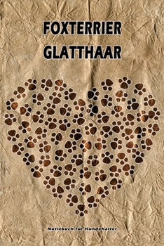 Foxterrier Glatthaar Notizbuch für Hundehalter: Hunderasse Foxterrier Glatthaar. Ideal als Geschenk für Hundebesitzer - 6x9 Zoll (ca. Din. A5) - 100 Seiten - gepunktete Linien (German Edition)