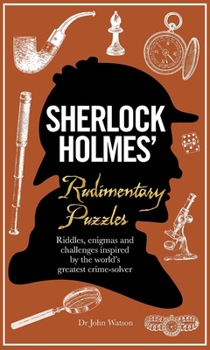 Hardcover Sherlock Holmes' Rudimentary Puzzles: Riddles, Enigmas and Challenges Inspired by the World's Greatest Crime-Solver Book