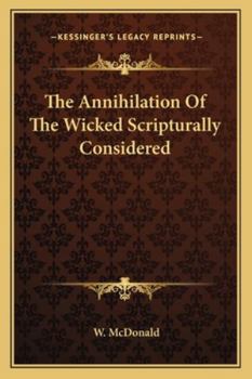 Paperback The Annihilation Of The Wicked Scripturally Considered Book