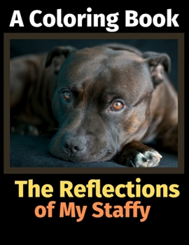 The Reflections of My Staffy: A Coloring Book