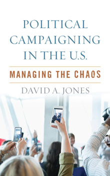 Paperback Political Campaigning in the U.S.: Managing the Chaos Book