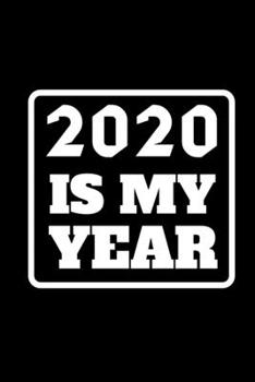 Paperback 2020 Is My Year: 6x9 Blank Lined Journal / Notebook Funny Yet Motivational 2020 New Year's Resolution Gift Book