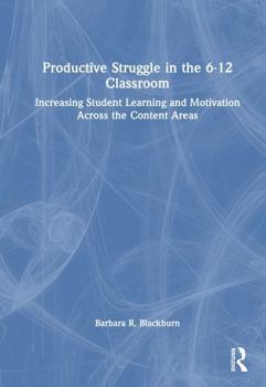 Hardcover Productive Struggle in the 6-12 Classroom: Increasing Student Learning and Motivation Across the Content Areas Book