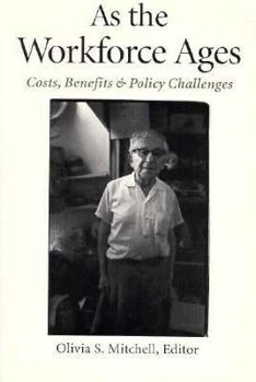Paperback As the Workforce Ages: Costs, Benefits, and Policy Challenges (Frank W. Pierce Memorial Lectureship and Conference, No 9) Book