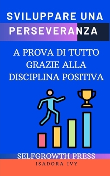 Paperback Sviluppare una perseveranza a prova di tutto grazie alla disciplina positiva [Italian] Book