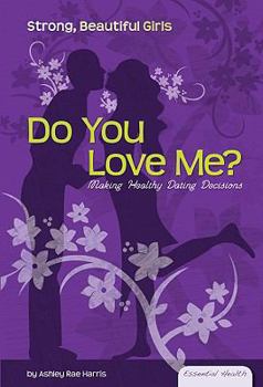 Library Binding Do You Love Me?: Making Healthy Dating Decisions Book