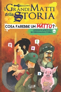 Paperback Cosa Farebbe un Matto?: Lezioni di morte da 25 personaggi storici [Italian] Book