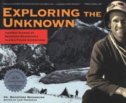 Paperback Exploring the Unknown: Historic Diaries of Bradford Washburn's Alaska/Yukon Expeditions Book
