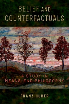 Hardcover Belief and Counterfactuals: A Study in Means-End Philosophy Book