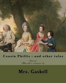 Paperback Cousin Phillis: and other tales. By: Mrs. Gaskell: Cousin Phillis (1864) is a novel by Elizabeth Gaskell. Book