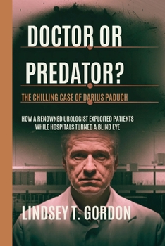 Paperback Doctor or Predator? The Chilling Case of Darius Paduch: How a Renowned Urologist Exploited Patients While Hospitals Turned a Blind Eye Book