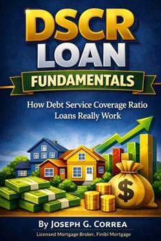 DSCR Loan Fundamentals: How Debt Service Coverage Ratio Loans Really Work (The Investor Mortgage Wealth)