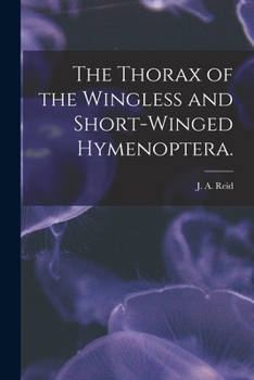 Paperback The Thorax of the Wingless and Short-winged Hymenoptera. Book