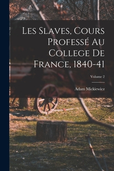 Paperback Les Slaves, Cours Professé Au College De France, 1840-41; Volume 2 [French] Book