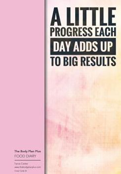 Paperback The Body Plan Plus - FOOD DIARY - Tania Carter: Code B44 - A Little Progress Eac: Calorie Smart & Food Organised - Clever Food Diary - For Weight Loss Book