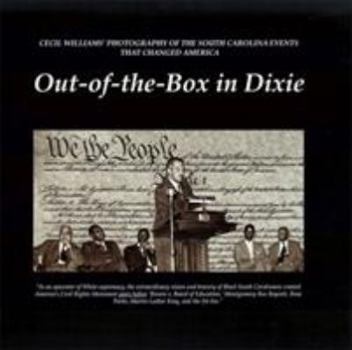 Hardcover Out-of-the-Box in Dixie: Cecil Williams' Photography of the South Carolina Events that Changed America (Distributed for Cecil Williams Photography) Book